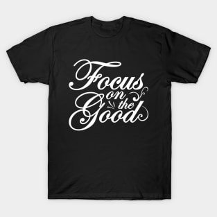 Focus on the Good T-Shirt